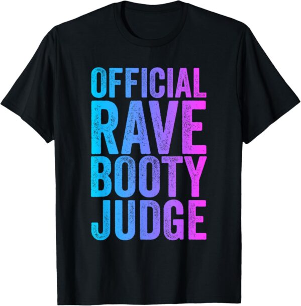 Rave Booty Judge Funny Quote Trippy Outfit EDM Festival T-Shirt